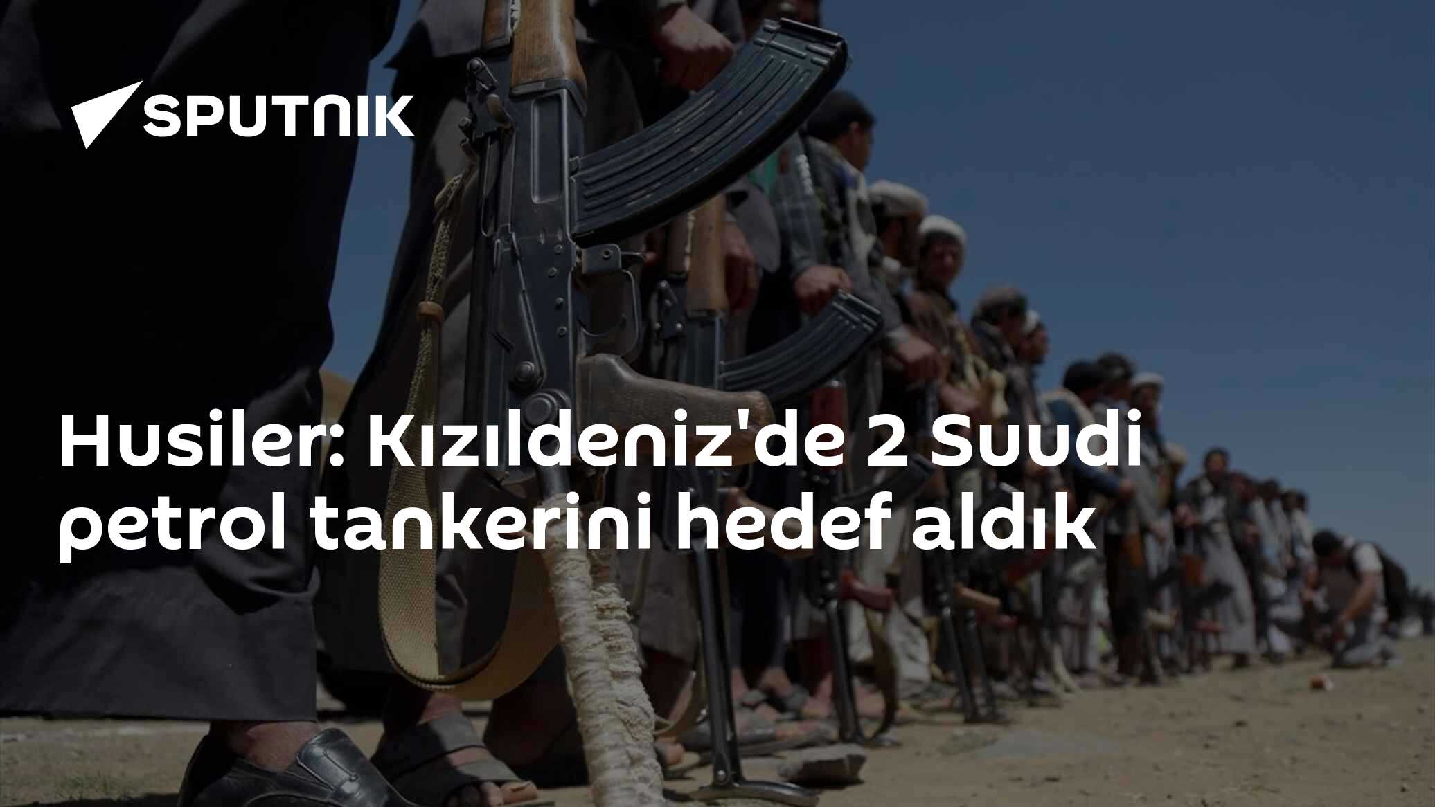 Husiler: Kızıldeniz'de 2 Suudi petrol tankerini hedef aldık