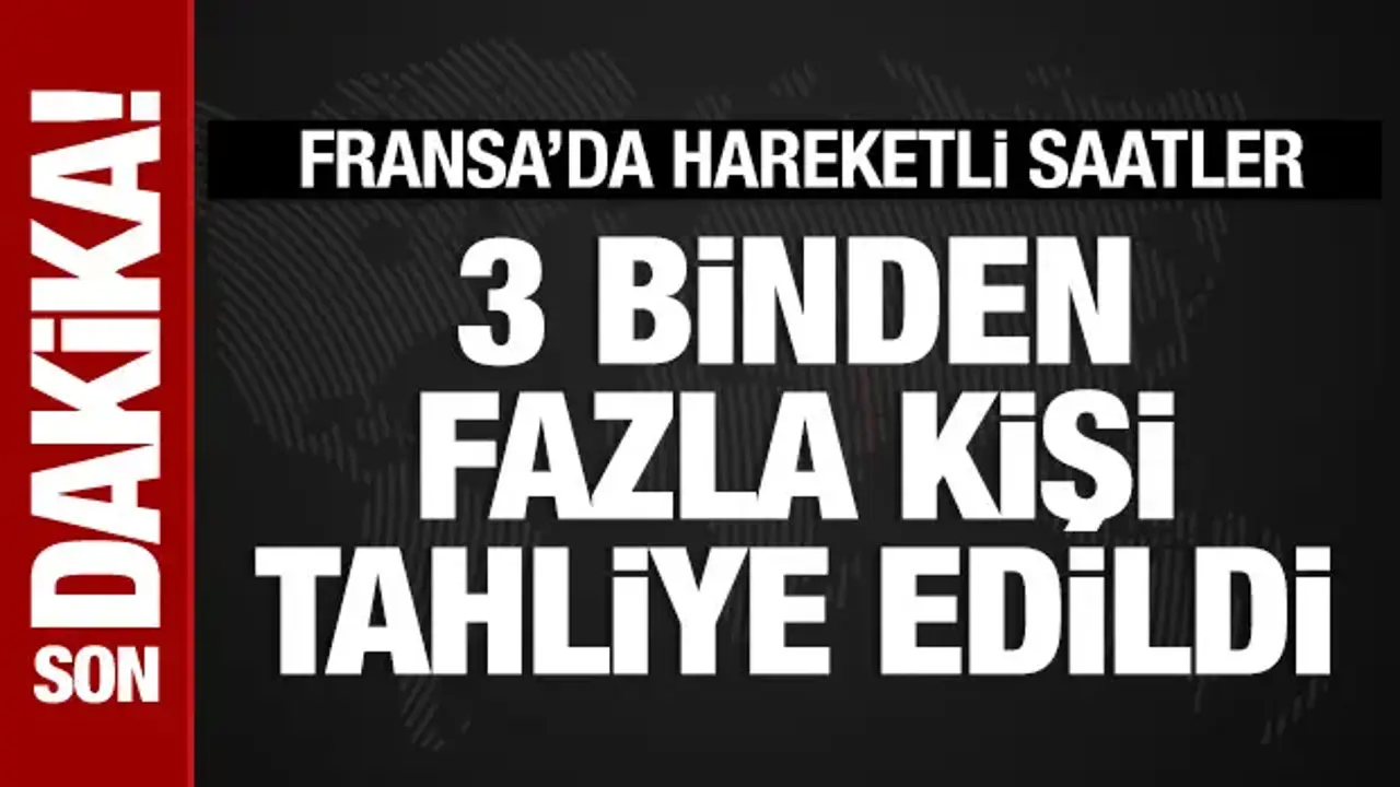Fransa'da 3 binden fazla kişi tahliye edildi