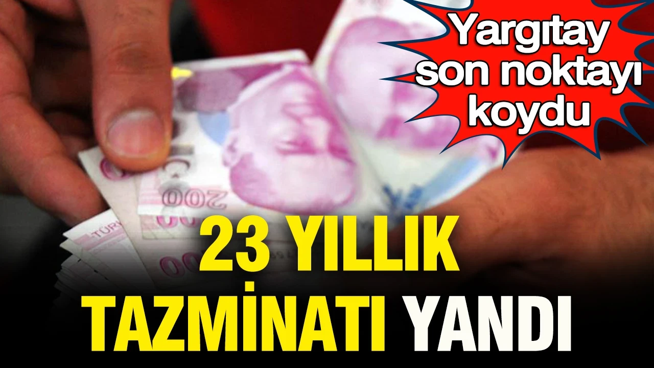 Yargıtay son noktayı koydu: 23 yıllık tazminatı yandı