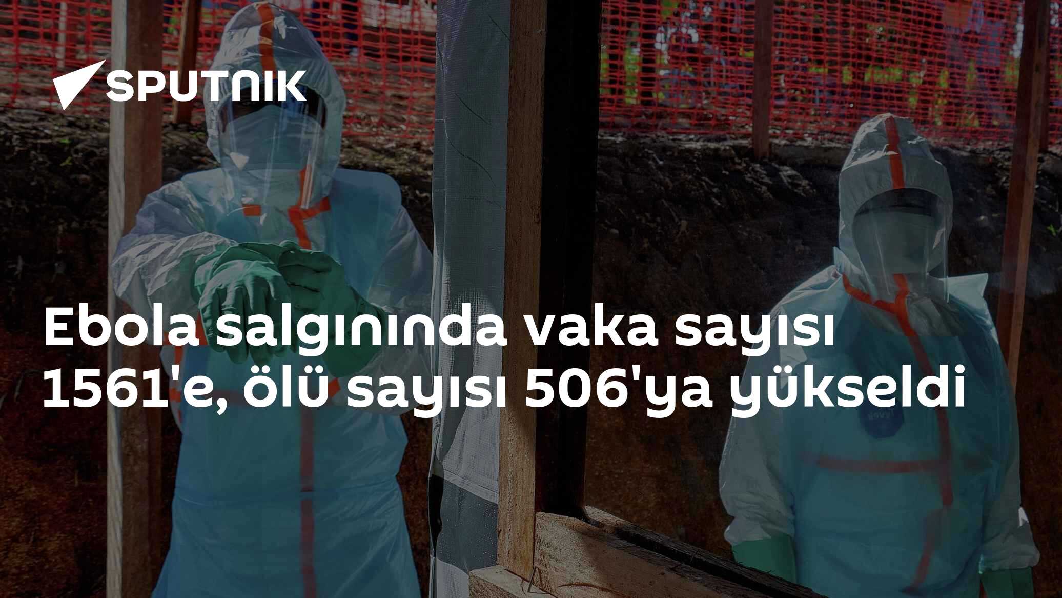 Ebola salgınında vaka sayısı 1561'e, ölü sayısı 506'ya yükseldi