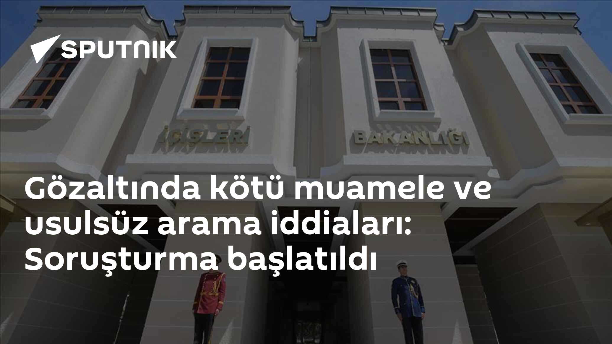 Gözaltında kötü muamele ve usulsüz arama iddiaları: Soruşturma başlatıldı