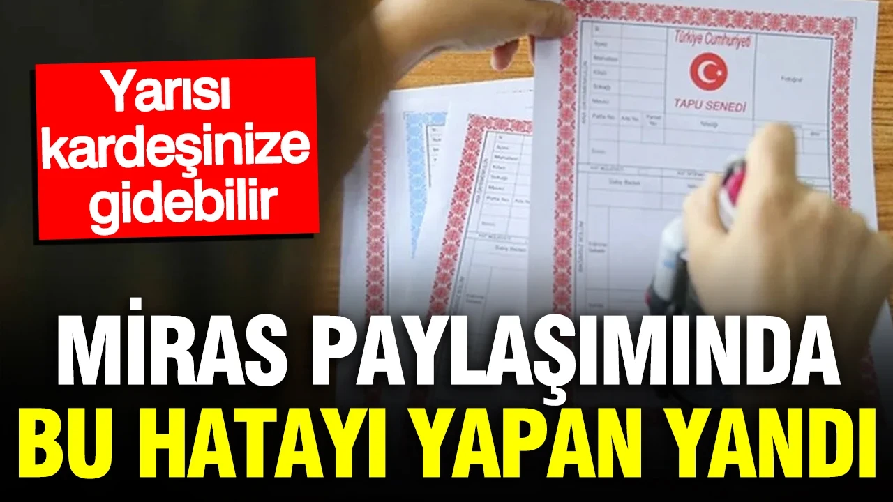 Miras paylaşımında büyük yanılgı: Evinizin yarısı kardeşine gidebilir