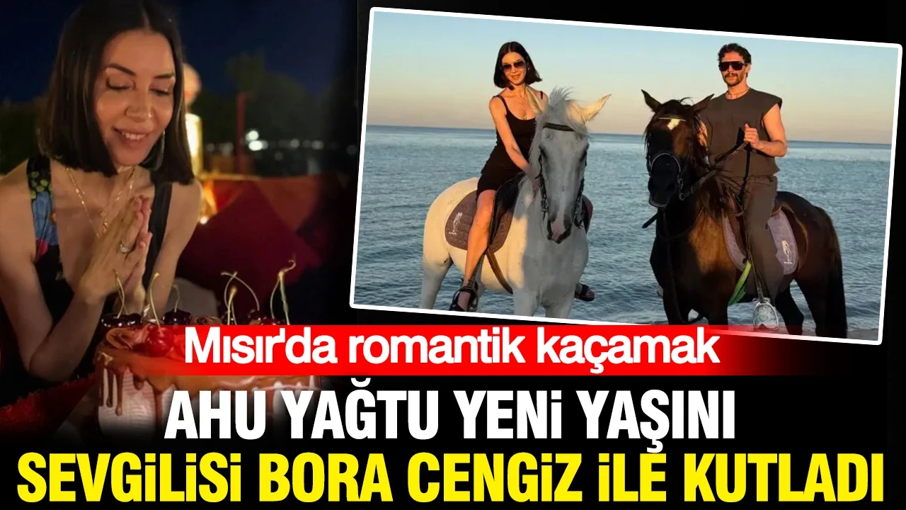 Ahu Yağtu yeni yaşını sevgilisi Bora Cengiz ile Mısır'da kutladı