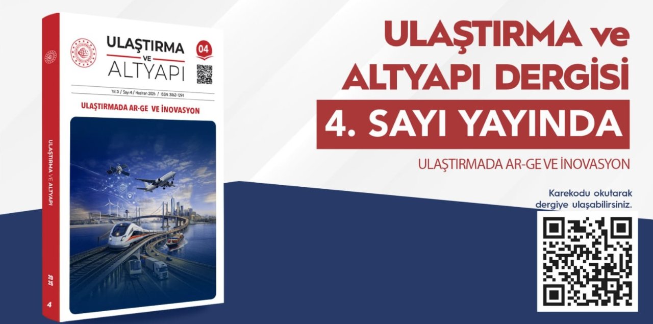 Ulaştırma ve Altyapı Dergisinin 4. sayısı yayınlandı! Bakan Uraloğlu: AR-GE ve inovasyon teması ele alındı