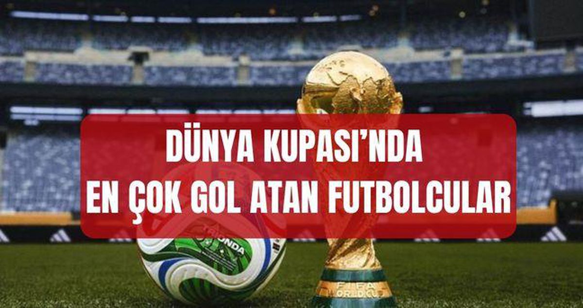Dünya Kupası'nda en çok gol atan futbolcular (SIRALAMA) Dünya Kupası'nda en çok gol atan kimdir?