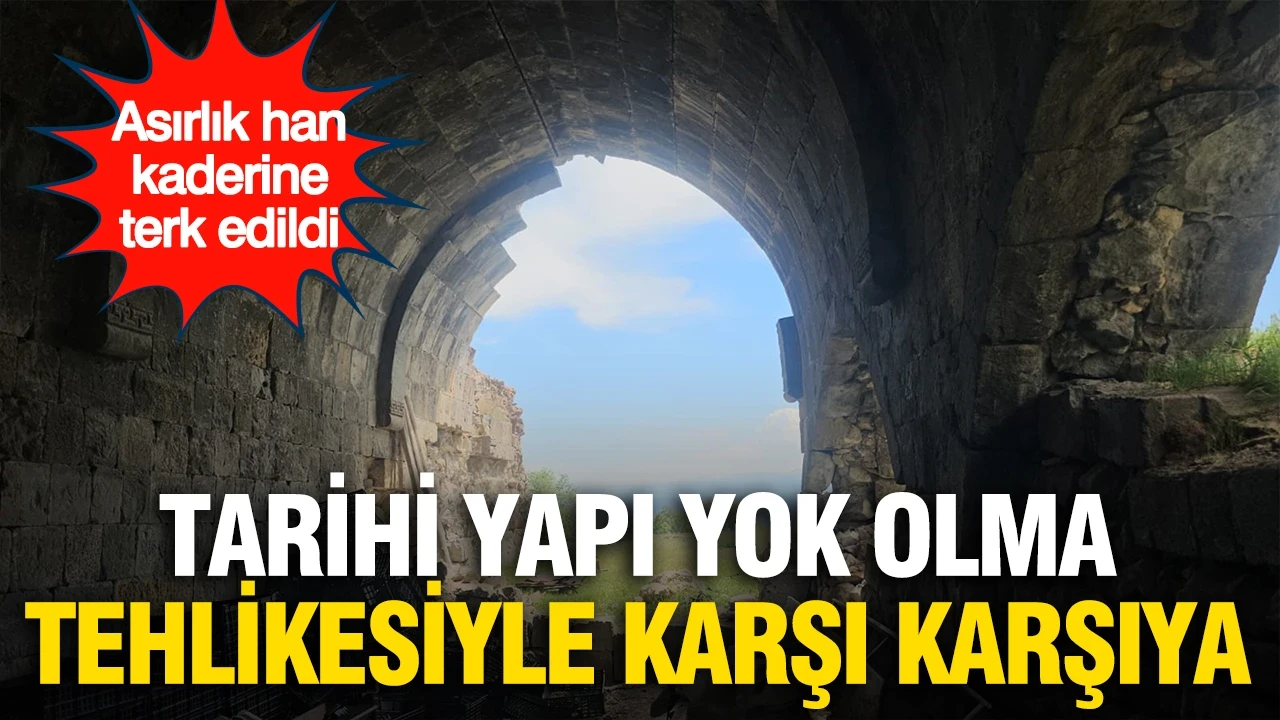 Asırlık han kaderine terk edildi: Tarihi yapı yok olma tehlikesiyle karşı karşıya