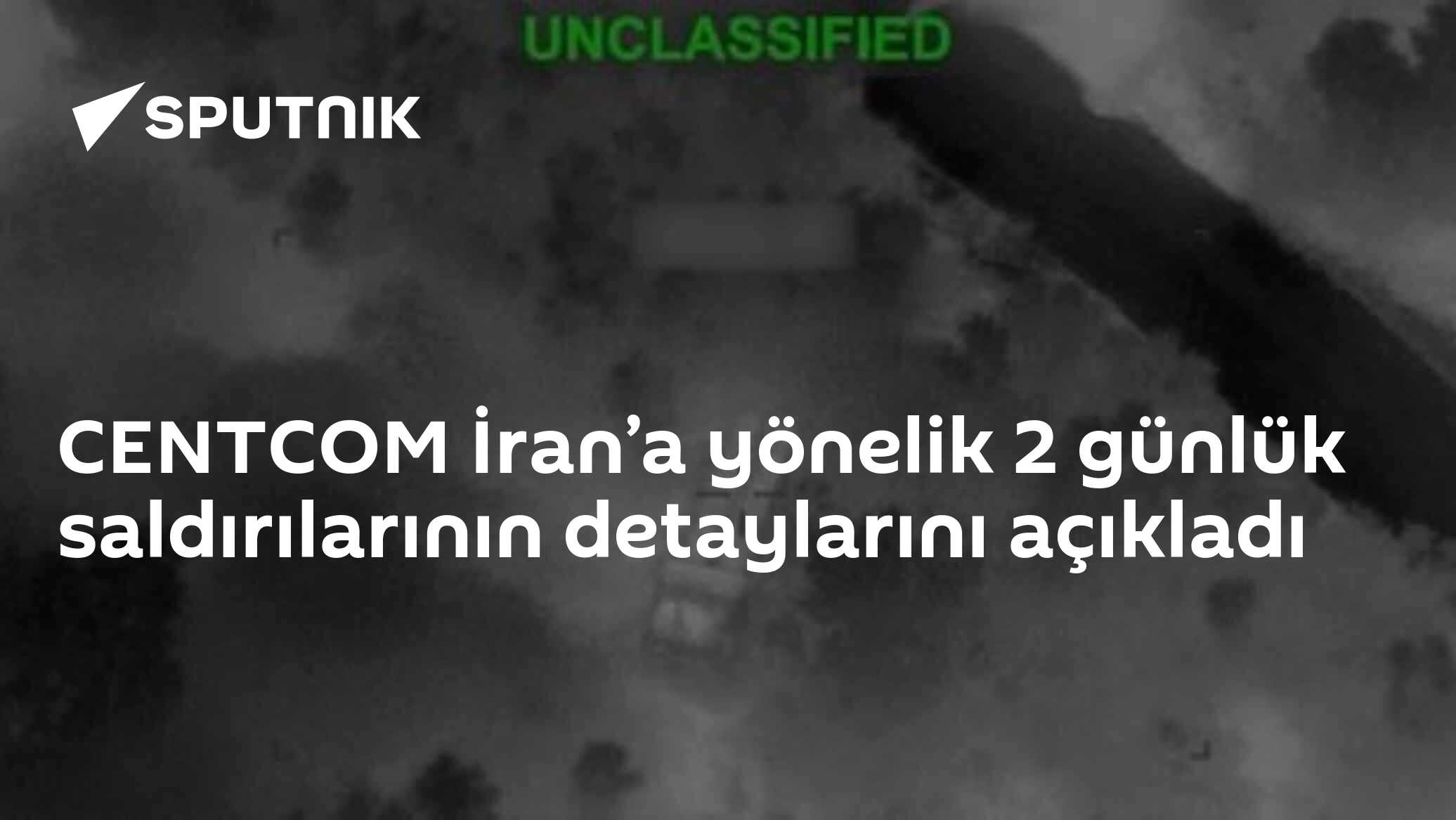CENTCOM İran’a yönelik 2 günlük saldırılarının detaylarını açıkladı
