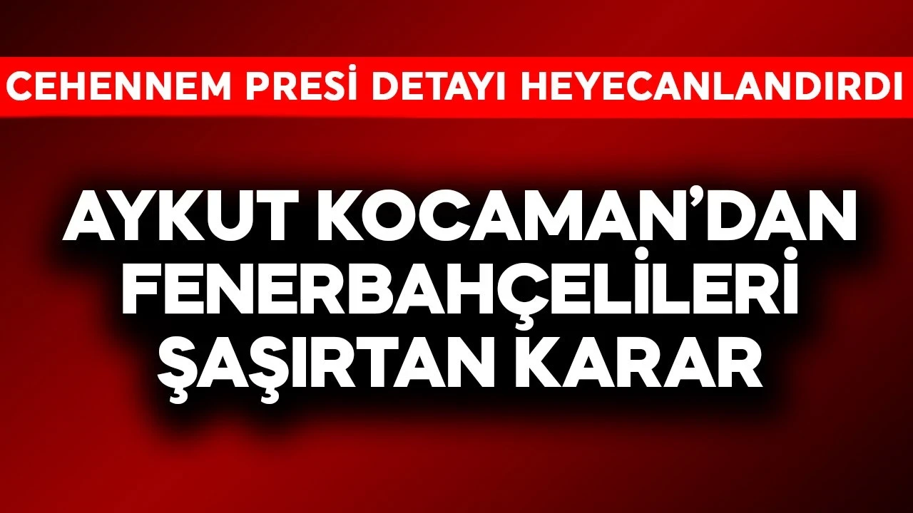 Aykut Kocaman'dan Fenerbahçelileri şaşırtan karar! Cehennem presi detayı heyecanlandırdı