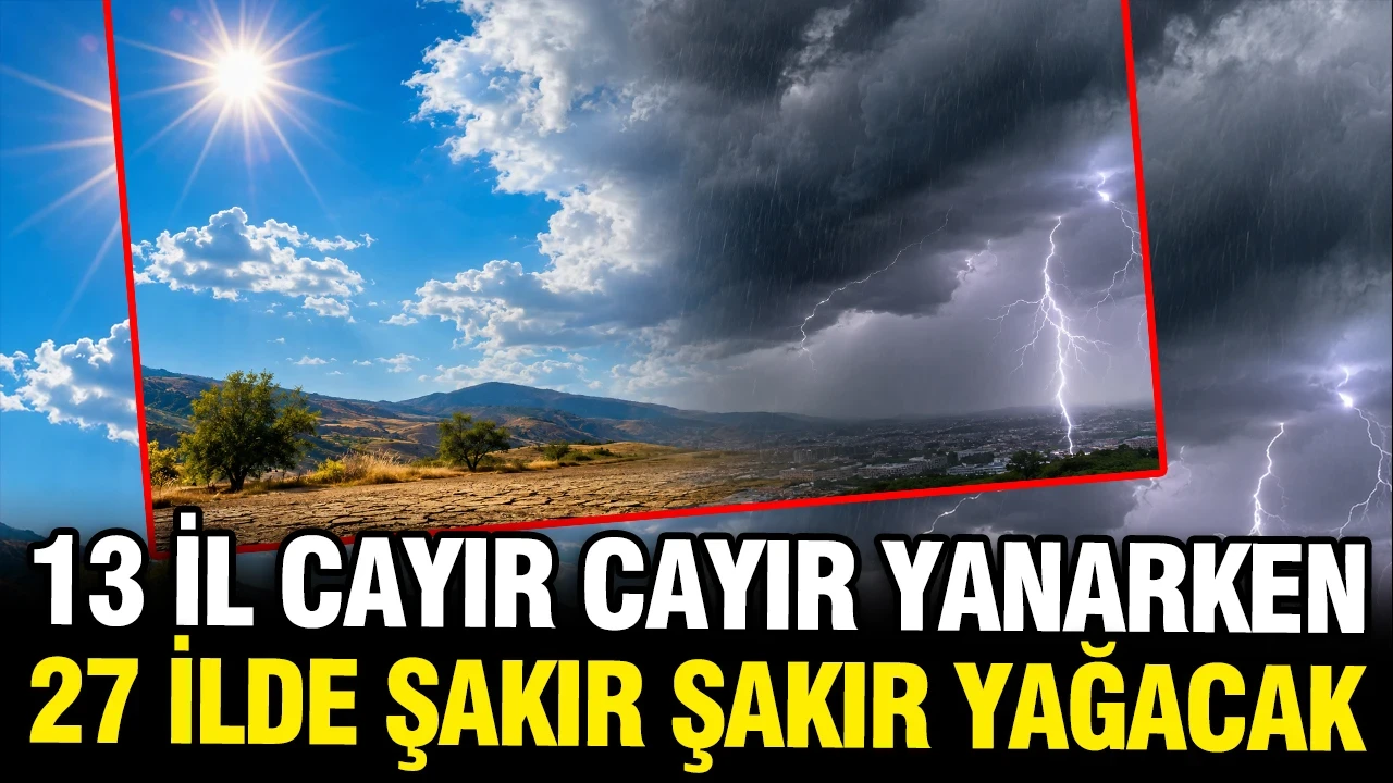 Meteoroloji il il açıkladı: 27 ilde sağanak yağış, 13 ilde buhran sıcakları