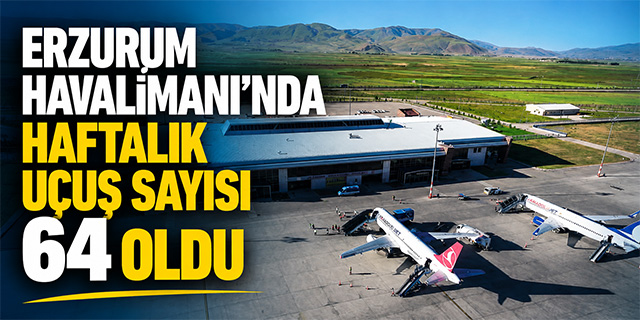 Erzurum Havalimanı'nda haftalık uçuş sayısı 64'e yükseldi
