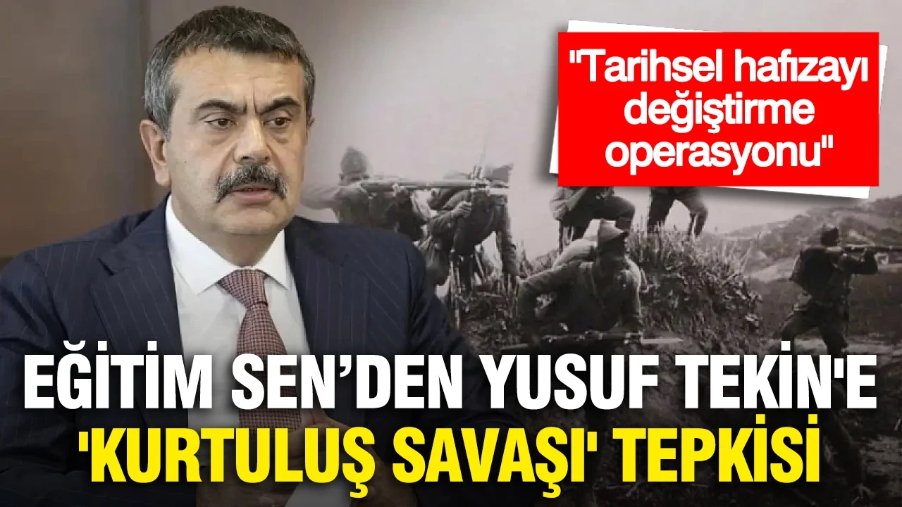 Eğitim Sen’den, Yusuf Tekin'e 'Kurtuluş Savaşı' tepkisi: "Bu hamle, tarihsel hafızayı değiştirme operasyonunun parçasıdır"