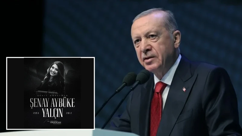 Cumhurbaşkanı Erdoğan şehit öğretmen Şenay Aybüke Yalçın'ı andı