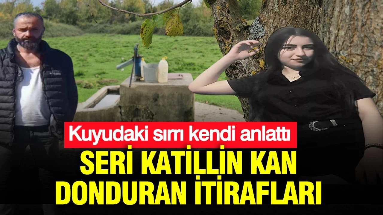 Seri katillin kan donduran itirafları: Kuyudaki sırrı kendi anlattı
