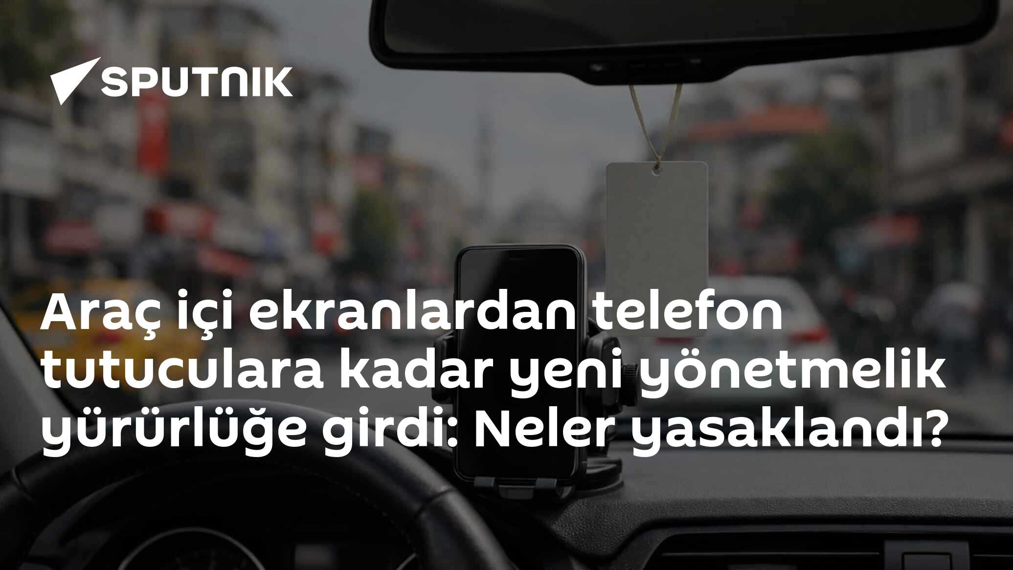 Araç içi ekranlardan telefon tutuculara kadar yeni yönetmelik yürürlüğe girdi: Neler yasaklandı?