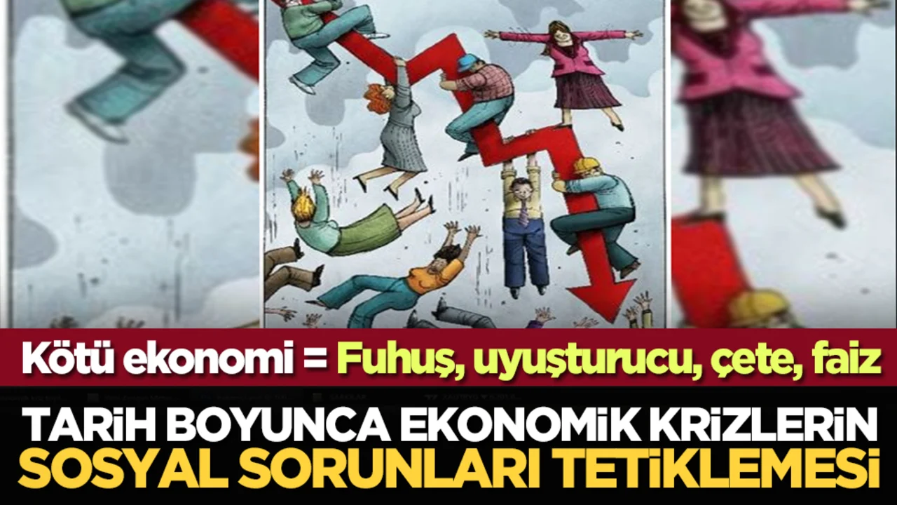 Tarih boyunca ekonomik krizlerin sosyal sorunları tetiklemesi: Kötü ekonomi ülke için fuhuş, uyuşturucu faiz mıknatısı gibidir