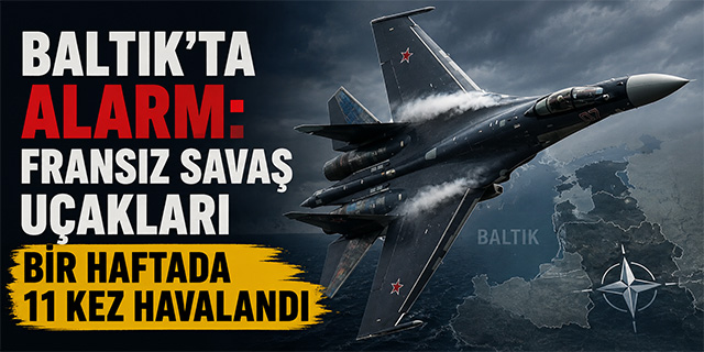 Baltık'ta Alarm: Fransız Savaş Uçakları Bir Haftada 11 Kez Havalandı
