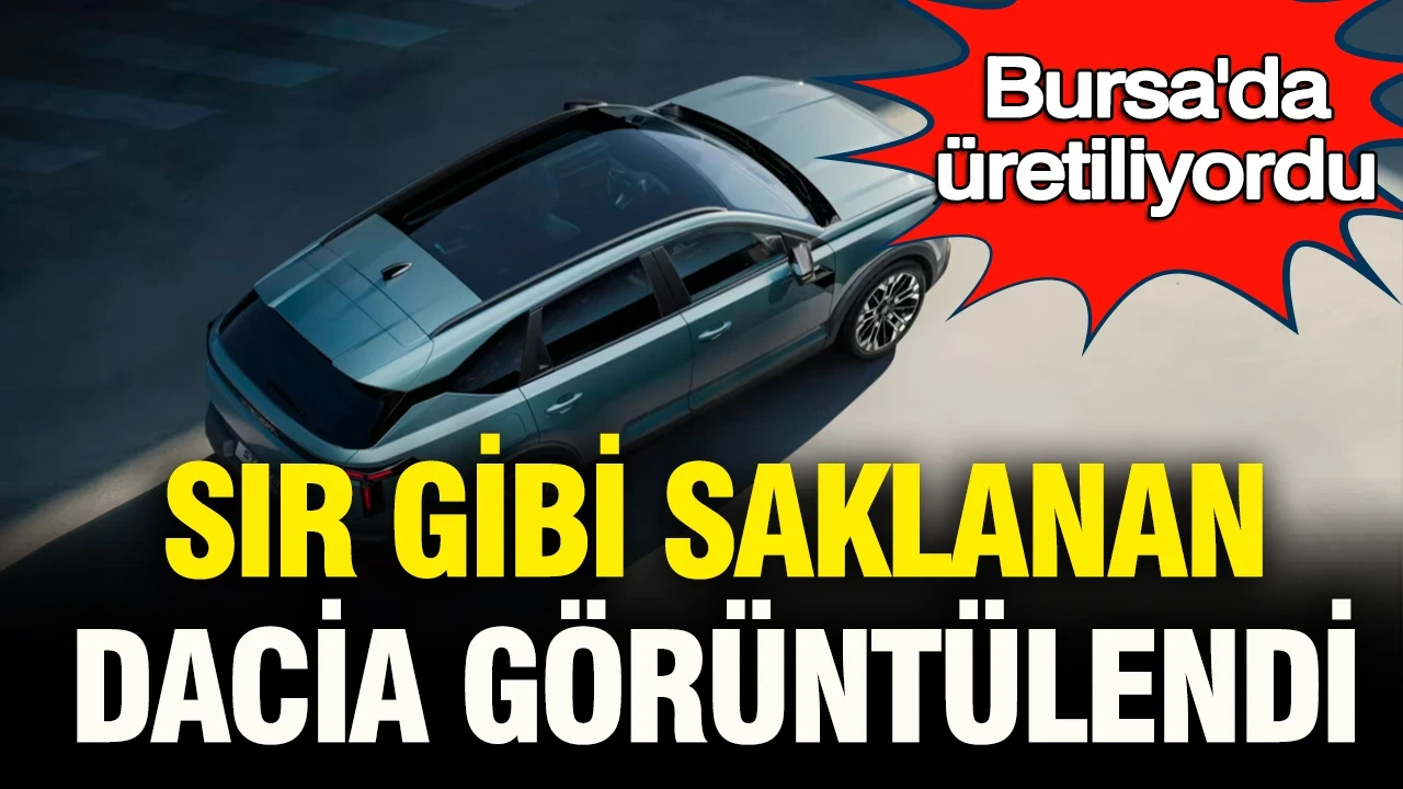 Bu araba Bursa’da üretiliyordu: Sır gibi saklanan Dacia otomobil Avrupa’da kameralara yakalandı