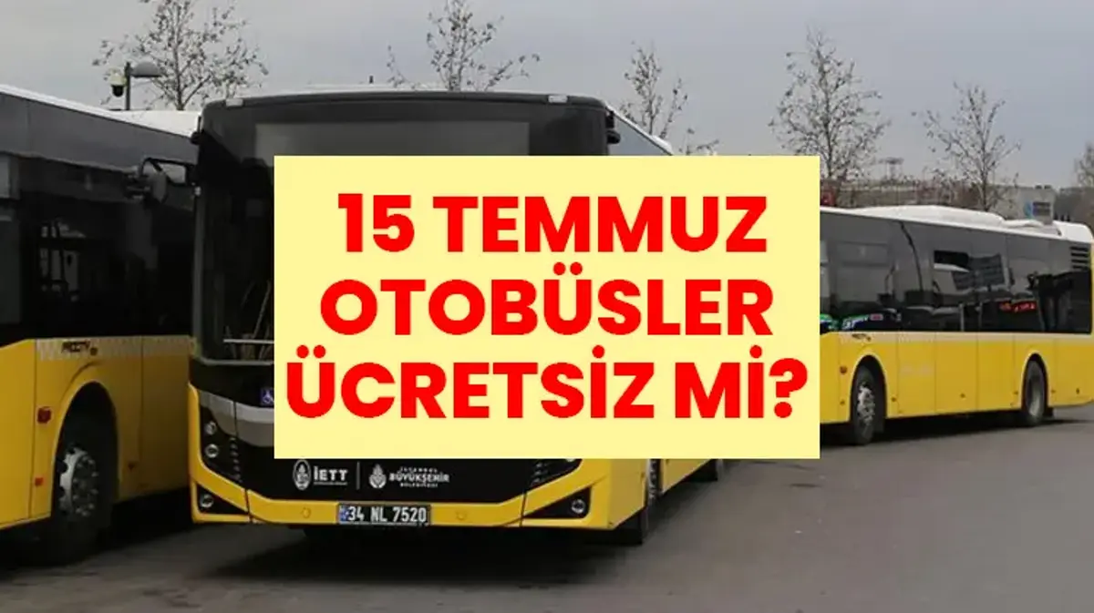 15 Temmuz 2026 Otobüsler Ücretsiz mi? 15 Temmuz'da Eczaneler Açık mı? Bugün İstanbul'da Toplu Taşıma Ücretsiz mi?