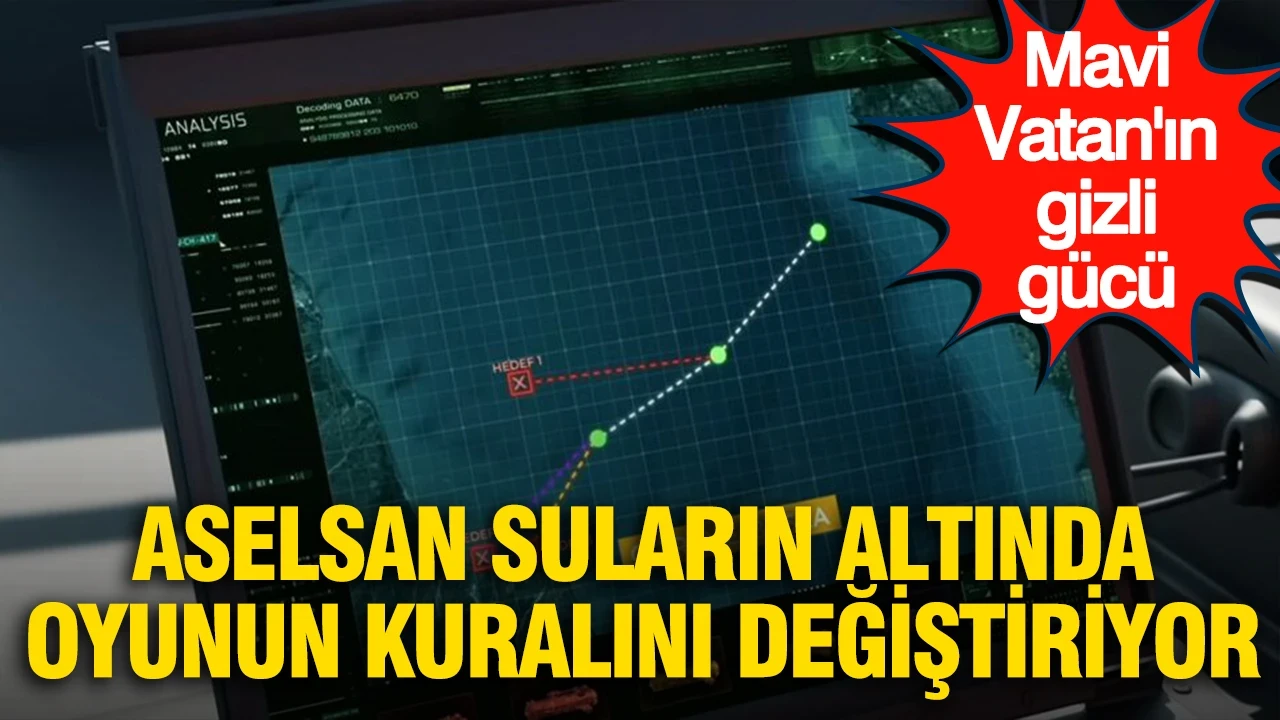 Mavi Vatan'ın gizli gücü: ASELSAN suların altında oyunun kuralını değiştiriyor