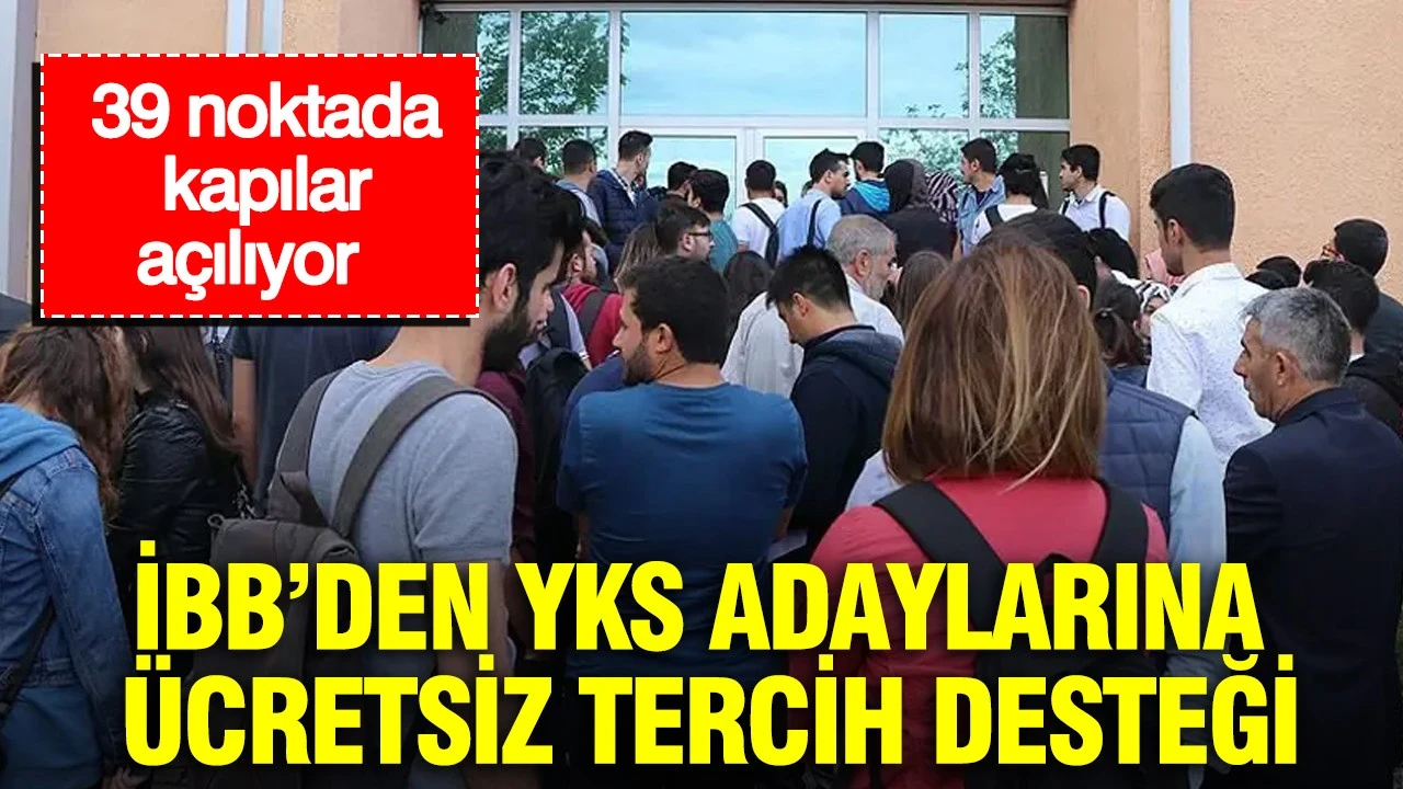İBB’den YKS adaylarına ücretsiz tercih desteği: 39 noktada kapılar açılıyor