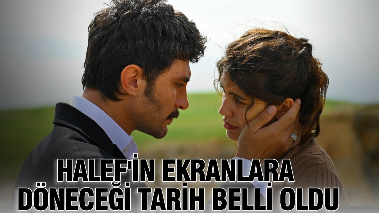 Halef'in ekranlara döneceği tarih belli oldu