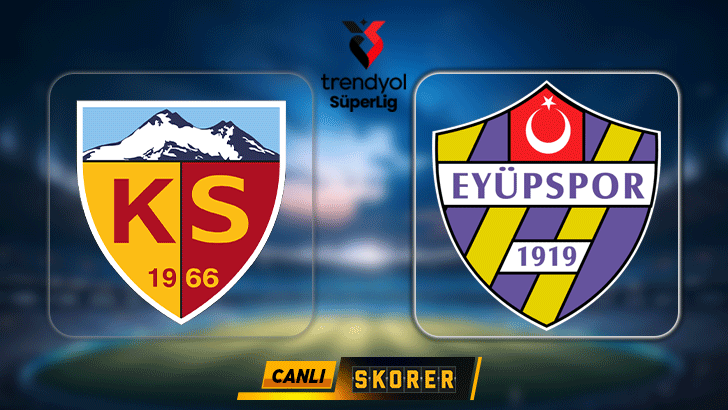 CANLI | Süper Lig'de Kayserispor- Eyüpspor maçı!