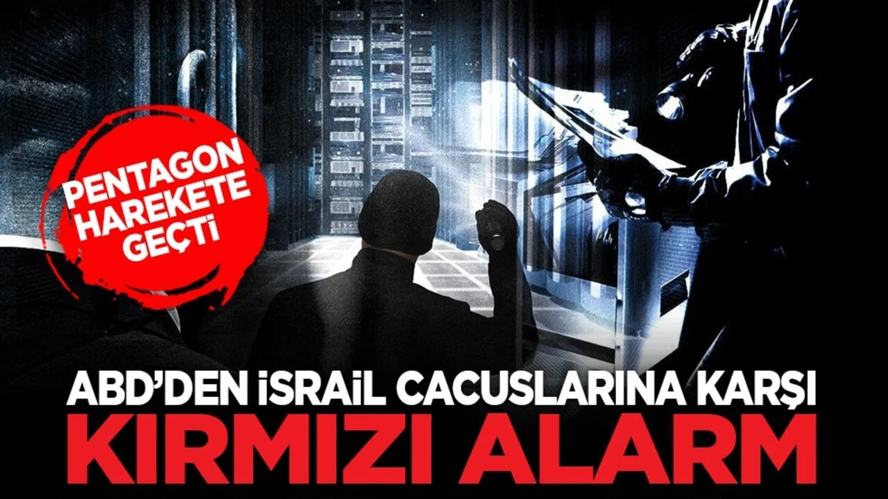 Pentagon harekete geçti: ABD’den İsrail cacuslarına karşı kırmızı alarm