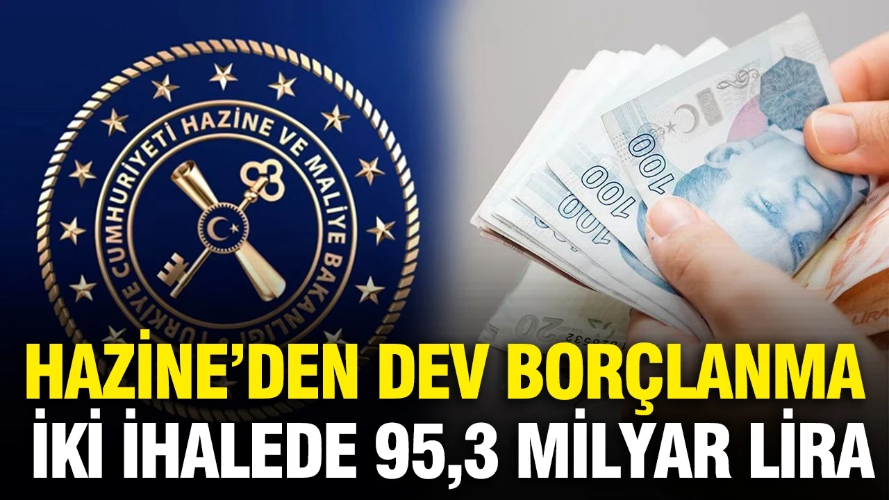 Hazine’den dev borçlanma: İki ihalede 95,3 milyar lira