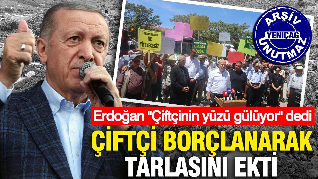 Erdoğan "Çiftçinin yüzü gülüyor" dedi: Çiftçi borçlanarak tarlasını ekti