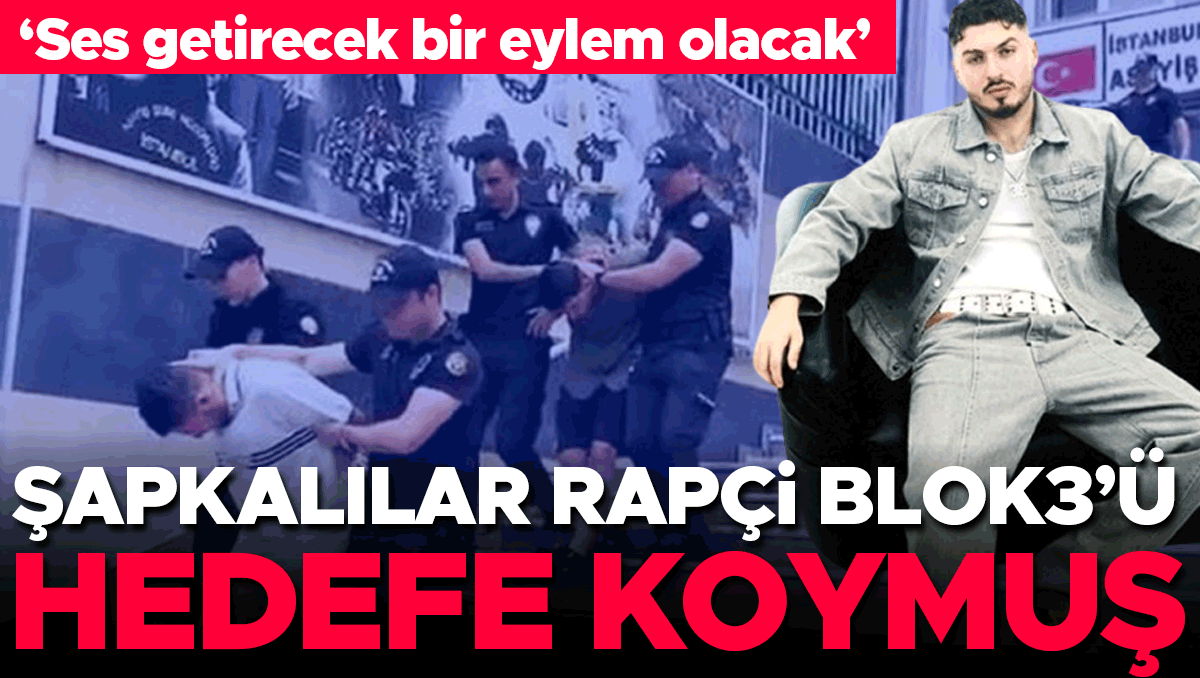 Şapkalılar Rapçi Blok3’ü hedefe koymuş