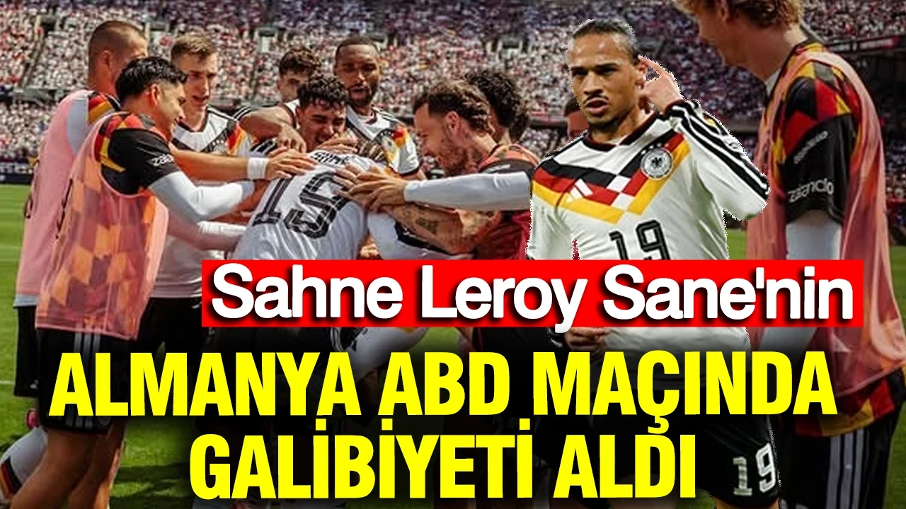Sahne Leroy Sane'nin: Almanya, ABD maçında galibiyeti aldı