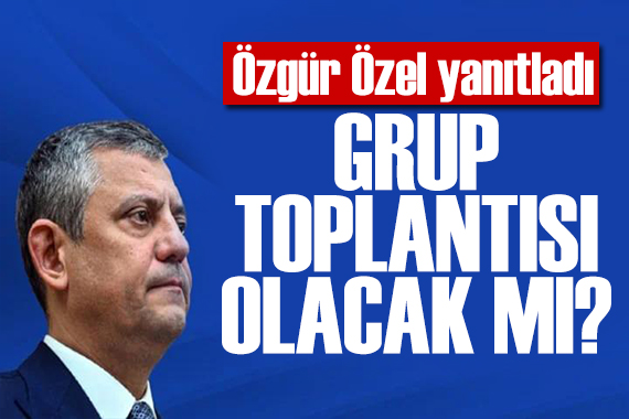 Özgür Özel'den grup toplantısı sorusuna dikkat çeken yanıt