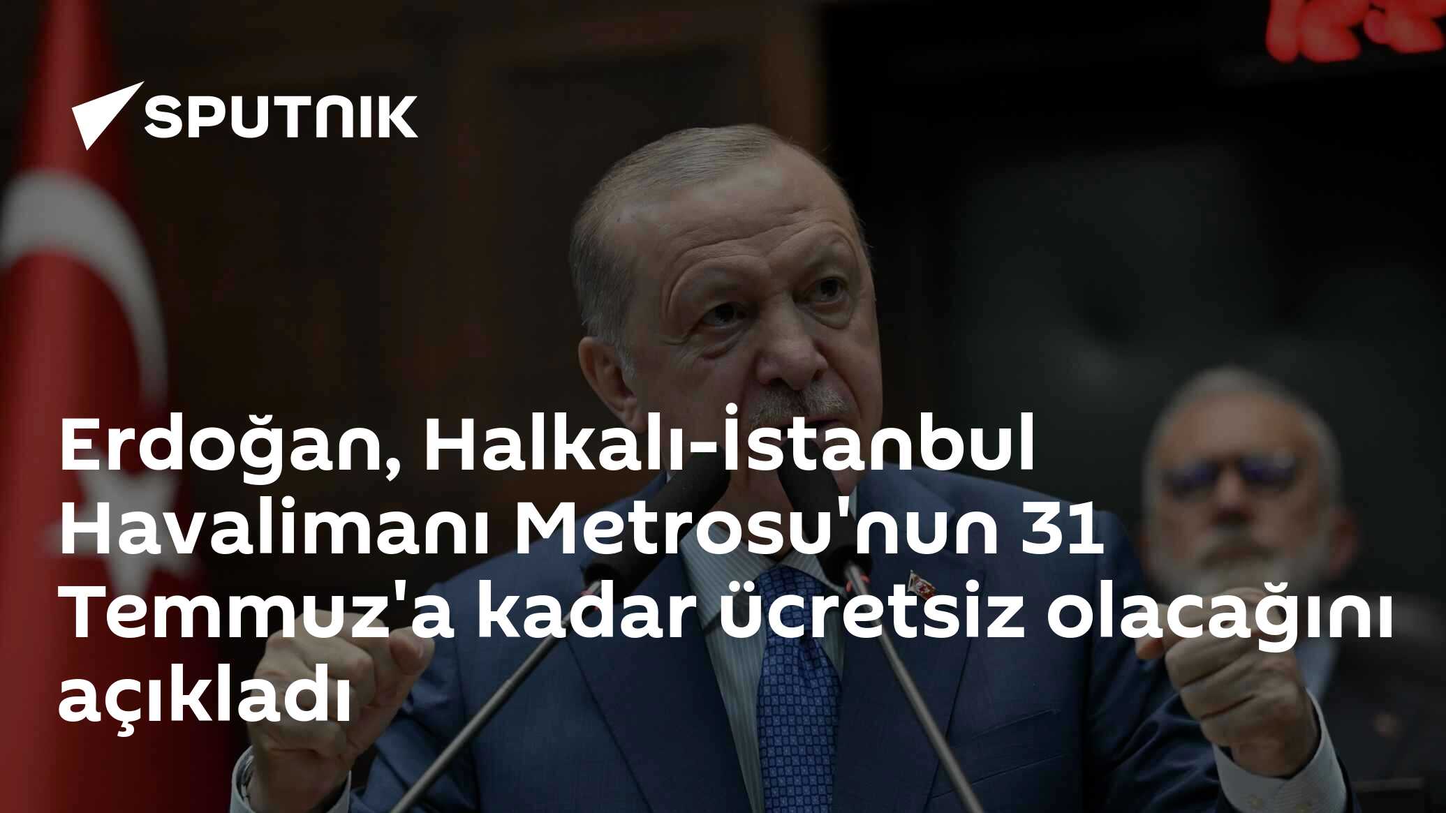 Erdoğan, Halkalı-İstanbul Havalimanı Metrosu'nun 31 Temmuz'a kadar ücretsiz olacağını açıkladı