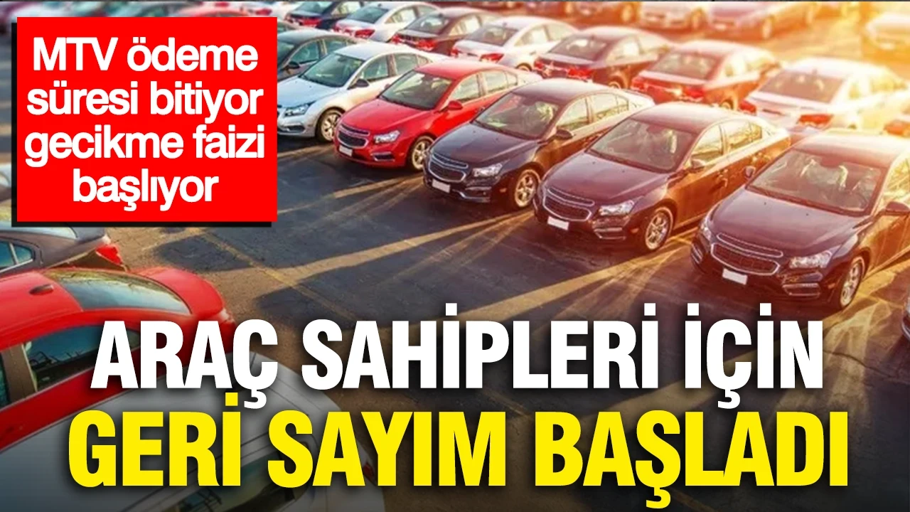 Araç sahipleri için geri sayım başladı... MTV ödeme süresi bitiyor, gecikme faizi başlıyor