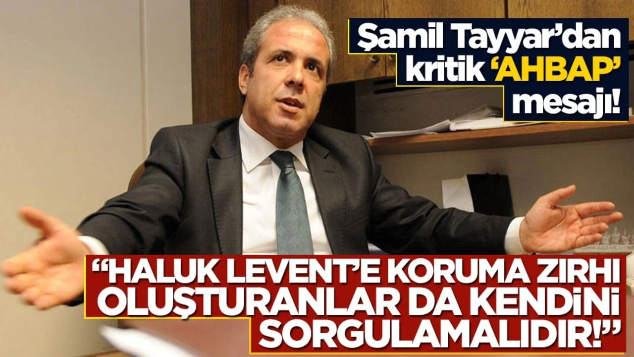 Şamil Tayyar’dan kritik “AHBAP” mesajı! “Haluk Levent’e koruma zırhı oluşturanlar da kendini sorgulamalıdır!”