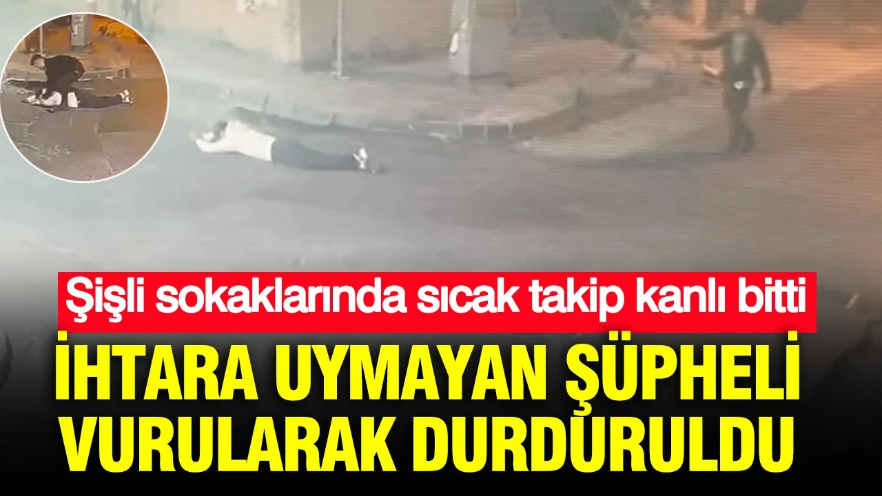 Şişli sokaklarında sıcak takip kanlı bitti: İhtara Uymayan şüpheli vurularak durduruldu