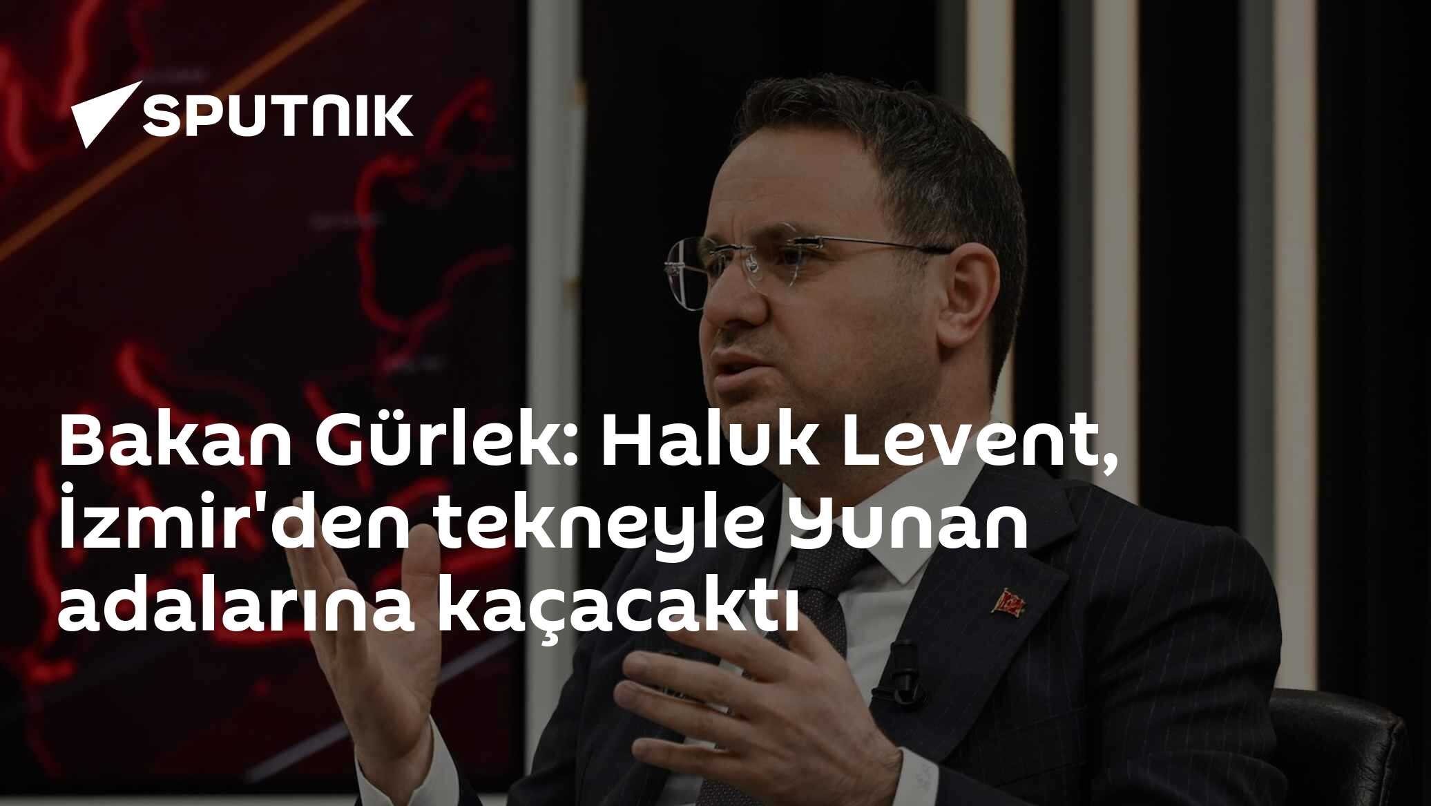 Bakan Gürlek: Haluk Levent, İzmir'den tekneyle Yunan adalarına kaçacaktı