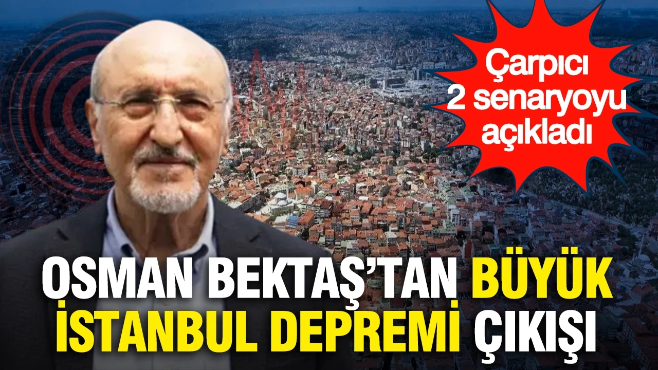 Prof. Dr. Osman Bektaş'tan büyük İstanbul depremi çıkışı: Çarpıcı iki senaryoyu açıkladı