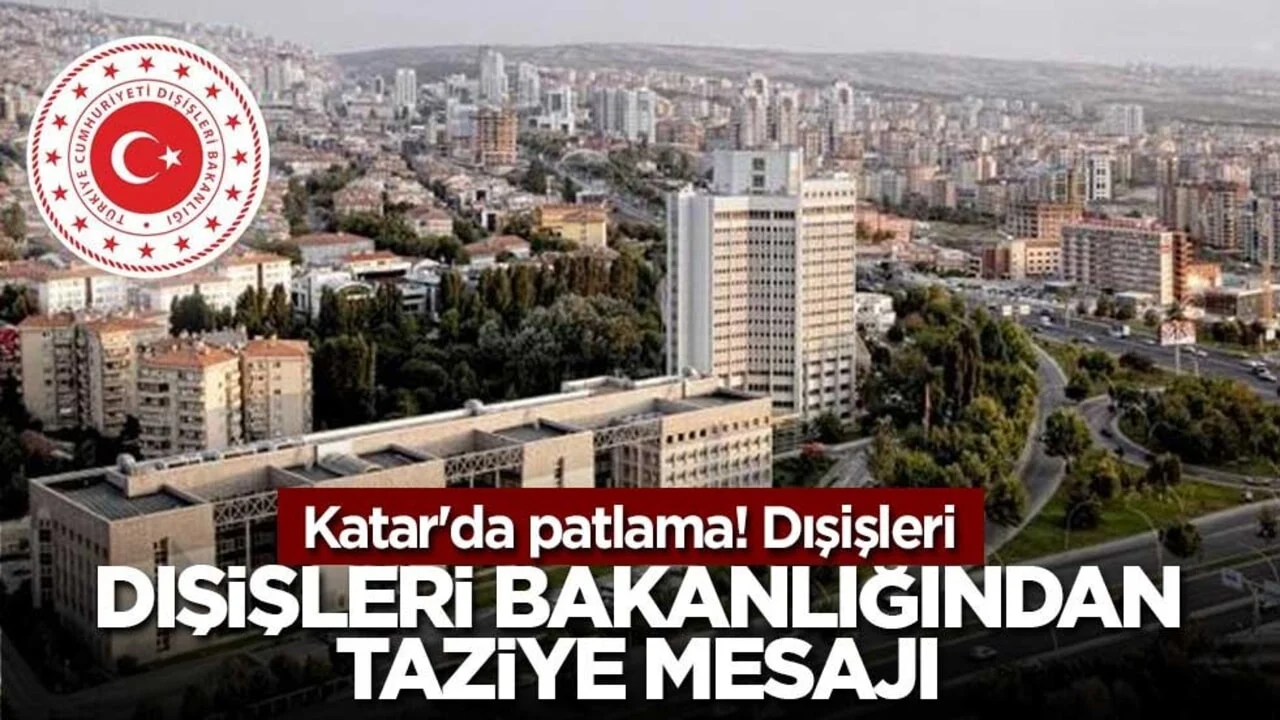 Katar'da patlama! Dışişleri Bakanlığından taziye mesajı