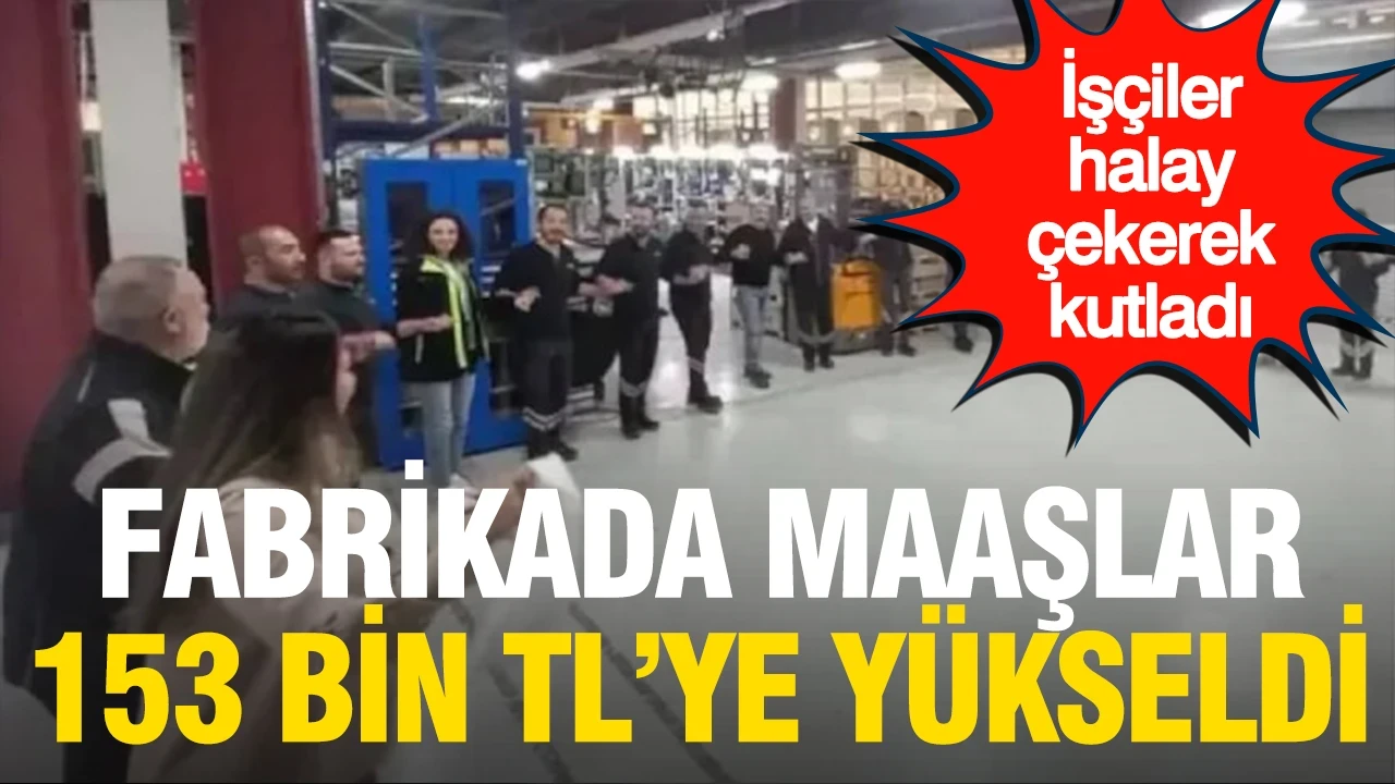 Fabrikada en düşük giydirilmiş ücret 153 bin TL oldu: İşçiler halay çekerek kutladı
