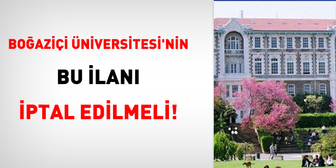 Boğaziçi Üniversitesi'nin bu ilanı iptal edilmeli!