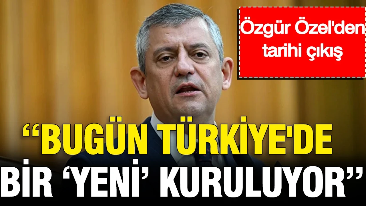 Özgür Özel'den tarihi çıkış: Bugün Türkiye'de bir 'yeni' kuruluyor