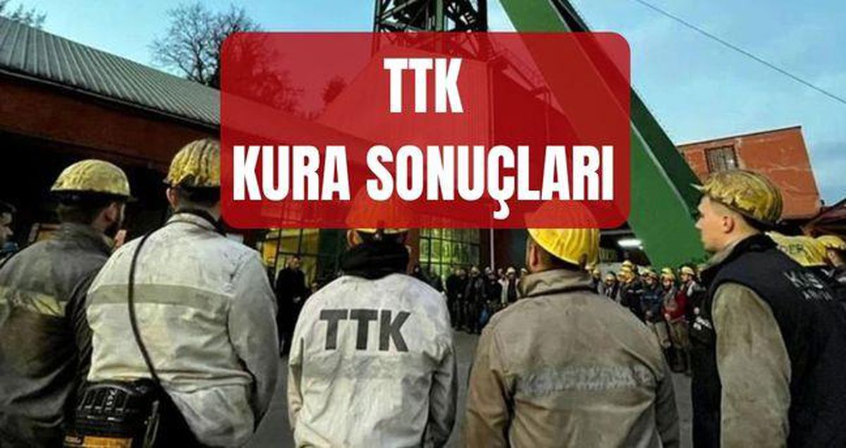 TTK KURA SONUÇLARI (TAM İSİM LİSTESİ) TTK işçi alımı kura sonuçları nereden, nasıl öğrenilir?