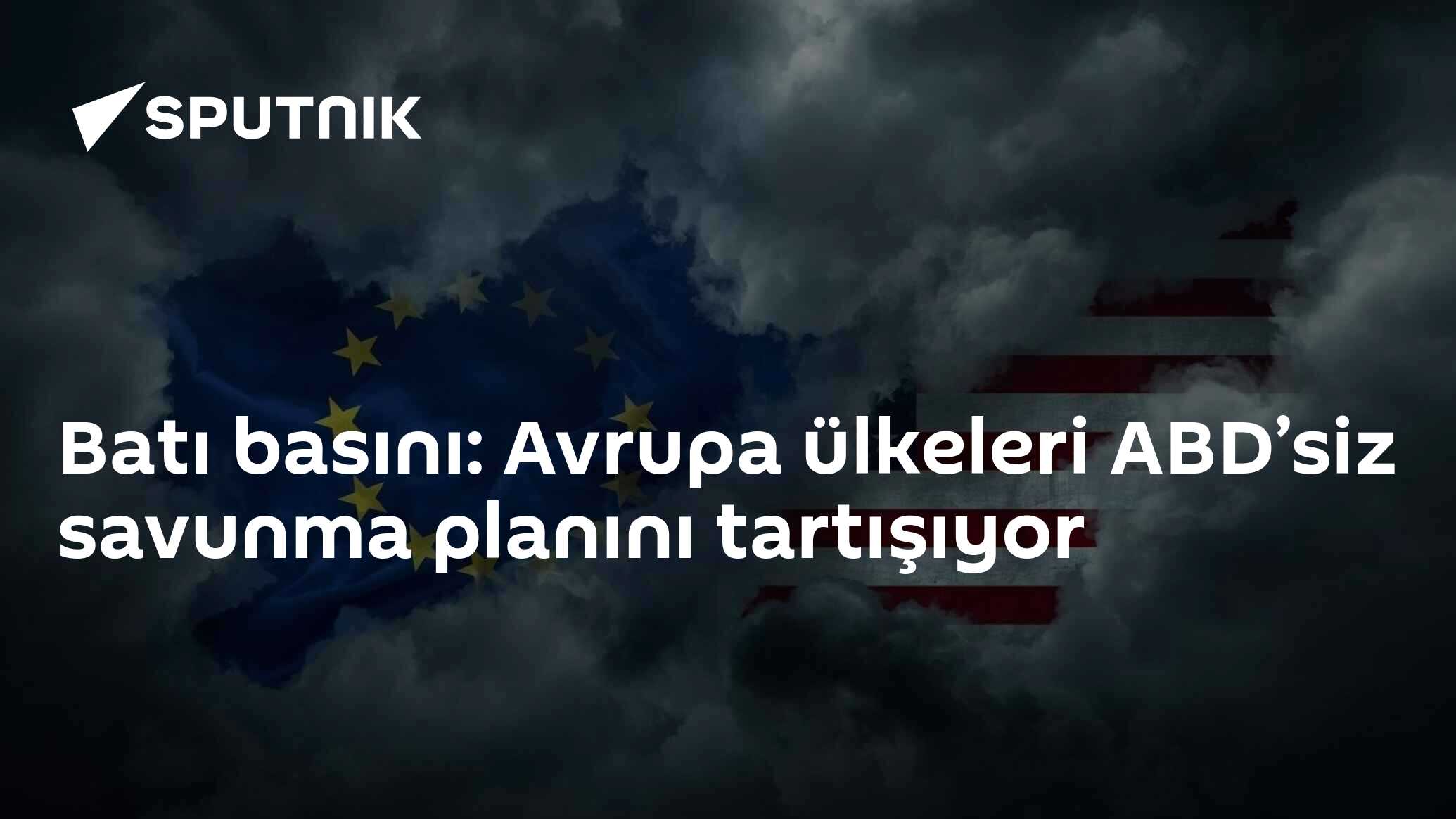 Batı basını: Avrupa ülkeleri ABD’siz savunma planını tartışıyor