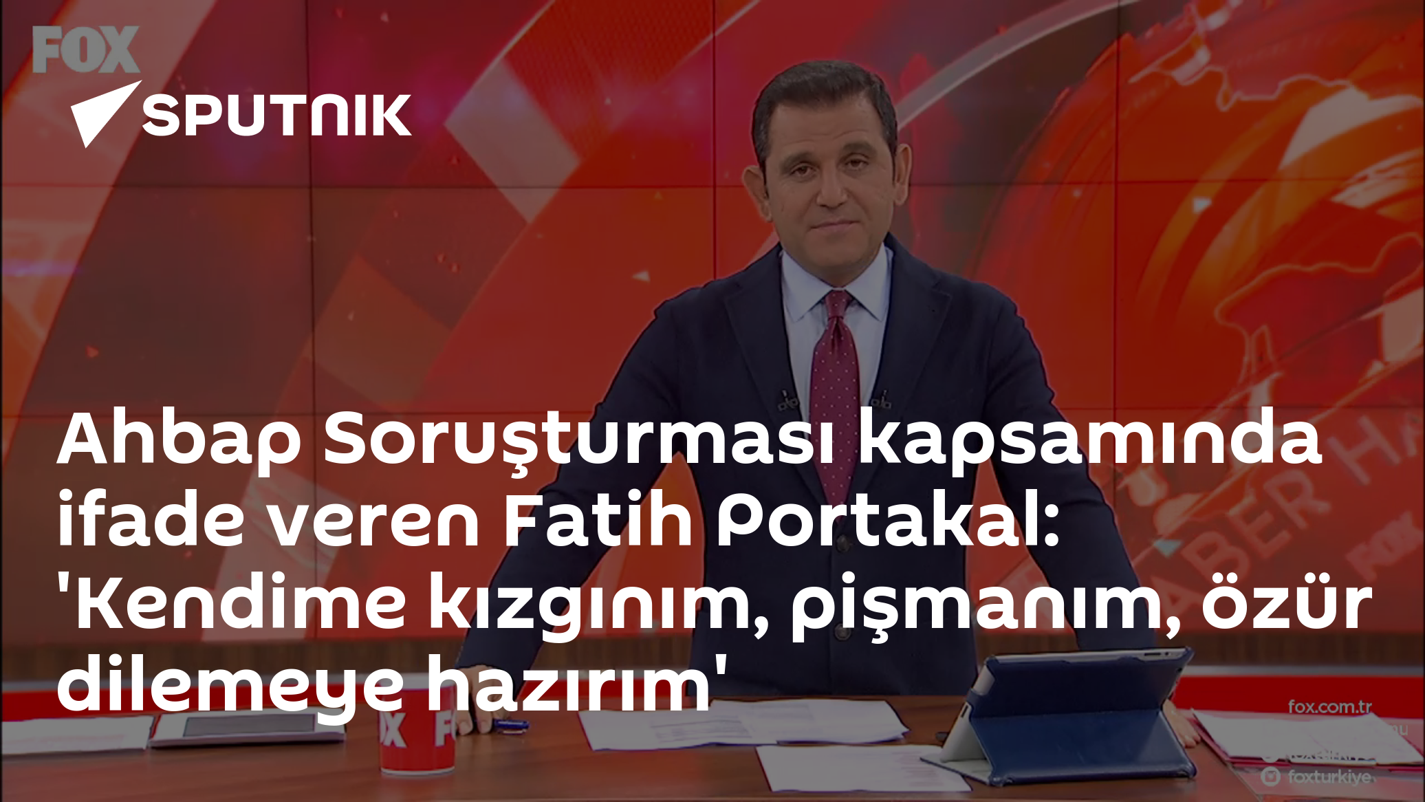 Ahbap Soruşturması kapsamında ifade veren Fatih Portakal: 'Kendime kızgınım, pişmanım, özür dilemeye hazırım'