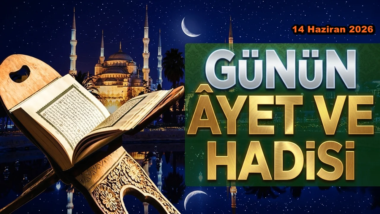 14 Haziran 2026: Günün Ayet ve Hadisi