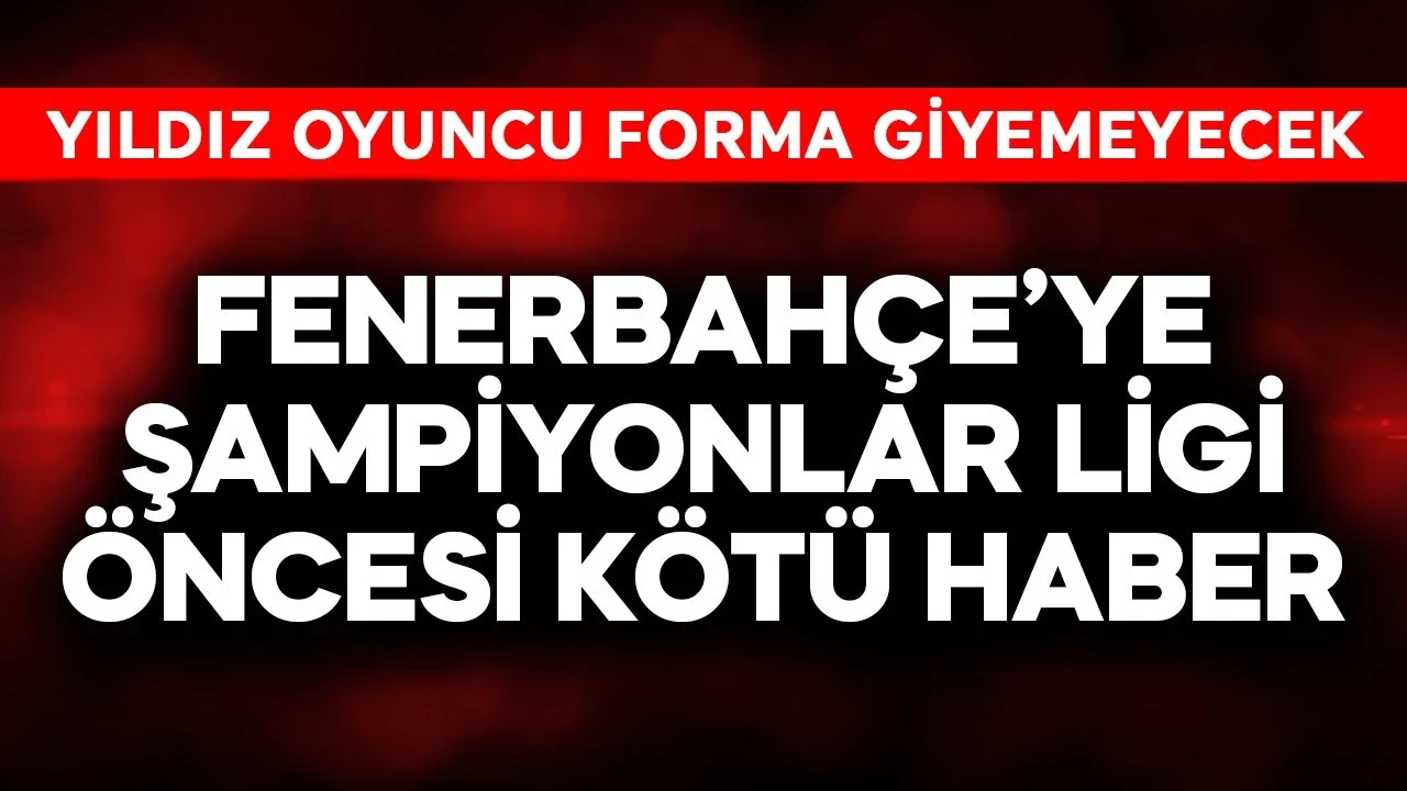 Fenerbahçe'ye Şampiyonlar Ligi öncesi kötü haber! Yıldız oyuncu forma giyemeyecek
