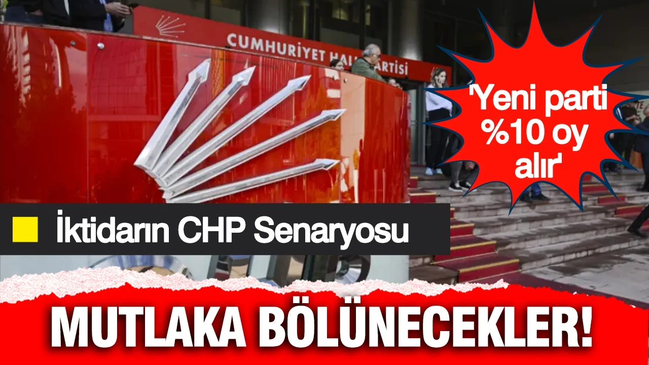 İktidar kanadı CHP'nin geleceğini böyle okuyor: Mutlaka bölünecekler