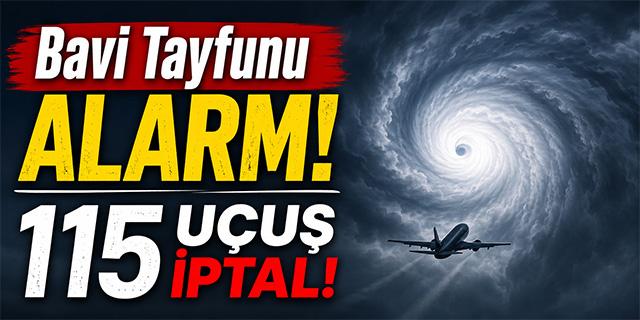 Bavi Tayfunu Alarmı: 115 Uçuş İptal!