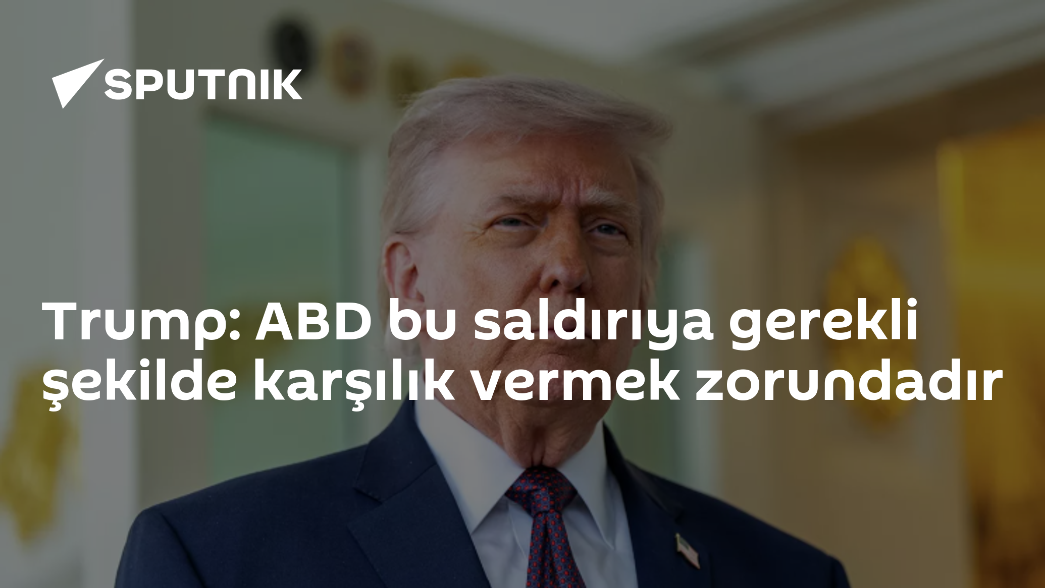 Trump: ABD bu saldırıya gerekli şekilde karşılık vermek zorundadır